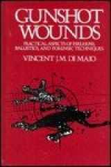 9780849395048-0849395046-Gunshot Wounds: Practical Aspects of Firearms, Ballistics, and Forensic Techniques (Practical Aspects of Criminal and Forensic Investigations)