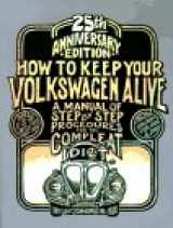 9781562611903-1562611909-How to Keep Your Volkswagen Alive: A Manual of Step by Step Procedures for the Compleat Idiot