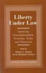 9780761806912-0761806911-Liberty Under Law: American Constitutionalism, Yesterday, Today and Tomorrow