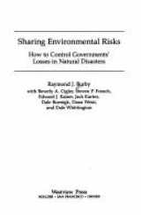 9780813311722-0813311721-Sharing Environmental Risks: How To Control Governments' Losses In Natural Disasters (Westview Special Studies in Public Policy and Public Systems Management)