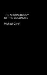 9780415369916-0415369916-The Archaeology of the Colonized