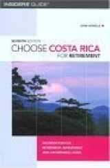 9780762734313-0762734310-Insiders' Guide Choose Costa Rica for Retirement: Information for Retirement, Investment, and Affordable Living (Choose Retirement Series)