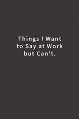 9781726633314-1726633314-Things I Want To Say at Work But Can't.: Lined notebook