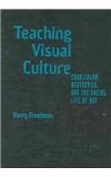 9780807743720-0807743720-Teaching Visual Culture: Curriculum, Aesthetics, and the Social Life of Art