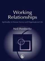9781843102526-1843102528-Working Relationships: Spirituality in Human Service and Organisational Life (Practical Theology)