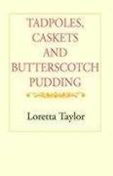 9781413462777-1413462774-Tadpoles, Caskets And Butterscotch Pudding