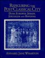 9780521481854-0521481856-Refiguring the Post-Classical City: Dura Europos, Jerash, Jerusalem and Ravenna