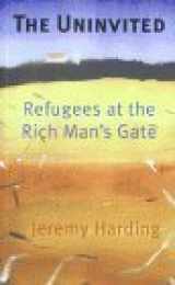 9781861972118-1861972113-The Uninvited: Refugees at the Rich Man's Gate