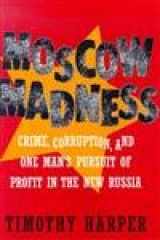 9780070267008-0070267006-Moscow Madness: Crime, Corruption, and One Man's Pursuit of Profit in the New Russia