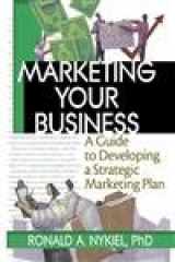 9780789017697-0789017695-Marketing Your Business: A Guide to Developing a Strategic Marketing Plan