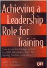 9780527762490-0527762490-Achieving a Leadership Role for Training: How to Use the Baldrige Criteria and Iso Standards to Keep the Training Function Competitive