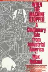 9780875842448-0875842445-When the Machine Stopped: A Cautionary Tale from Industrial America