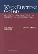 9781587782336-1587782332-When Elections Go Bad, The Law Of Democracy And The Presidential Election Of 2000, Revised (University Casebook Series)