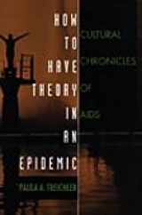 9780822322863-0822322862-How to Have Theory in an Epidemic: Cultural Chronicles of AIDS