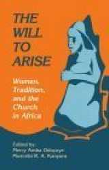 9780883447826-0883447827-The Will to Arise: Women, Tradition, and the Church in Africa