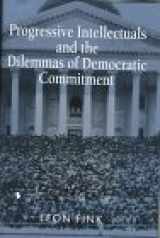9780674661608-0674661605-Progressive Intellectuals and the Dilemmas of Democratic Commitment