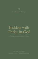 9781433576560-1433576562-Hidden with Christ in God: A Theology of Colossians and Philemon (New Testament Theology)