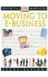 9780751312157-0751312150-Moving to E-Business (Essential Managers)