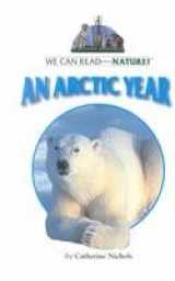 9780761414308-0761414304-An Arctic Year (We Can Read about Nature!)