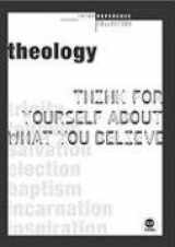 9781576839577-1576839575-Theology: Think for Yourself About What You Believe (Think Reference Series)