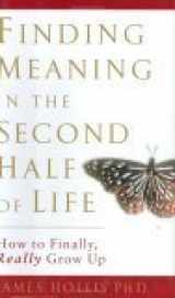 9781592401208-1592401201-Finding Meaning in the Second Half of Life: How to Finally, Really Grow Up