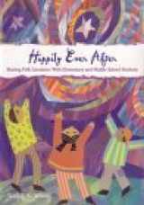 9780872075108-0872075109-Happily Ever After: Sharing Folk Literature With Elementary and Middle School Students