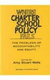 9780807742501-0807742503-Where Charter School Policy Fails: The Problems of Accountability and Equity (Sociology of Education Series)