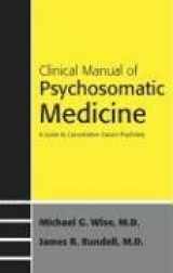 9781585622016-158562201X-Clinical Manual To Psychosomatic Medicine: A Guide To Consultation-liaison Psychiatry (Concise Guides)