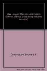 9781555401467-1555401465-Max Leopold Margolis: A Scholar's Scholar (Biblical Scholarship in North America)
