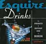 9781588162052-1588162052-Esquire Drinks: An Opinionated & Irreverent Guide to Drinking With 250 Drink Recipes