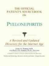 9780597832291-0597832293-The Official Patient's Sourcebook on Pyelonephritis: A Revised and Updated Directory for the Internet Age