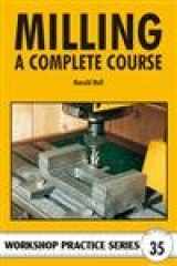 9781854862327-1854862324-Milling: A Complete Course (Workshop Practice)