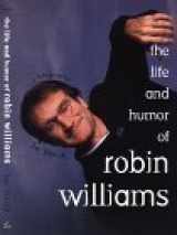 9780688152451-0688152457-The Life and Humor of Robin Williams: A Biography