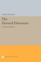 9780691628950-0691628955-The Horned Dinosaurs: A Natural History (Princeton Legacy Library, 5208)