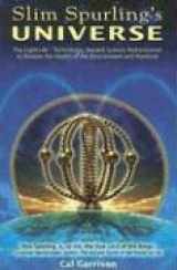 9780976033820-0976033828-Slim Spurling's Universe: Ancient Knowledge Rediscovered to Restore the Health of the Environment and Mankind
