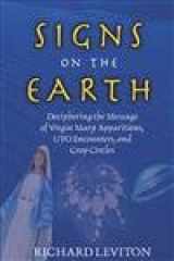 9781571742469-1571742468-Signs On The Earth: Deciphering The Message Of Virgin Mary Apparitions, UFO Encounters, and Crop Circles