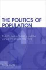 9780802048530-0802048536-The Politics of Population: State Formation, Statistics, and the Census of Canada, 1840-1875