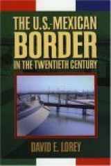 9780842027564-0842027564-The U.S.-Mexican Border in the Twentieth Century (Latin American Silhouettes)