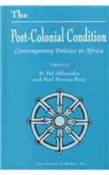 9781560724858-1560724854-The Post-Colonial Condition: Contemporary Politics in Africa (Horizons in Post-Colonial Studies)