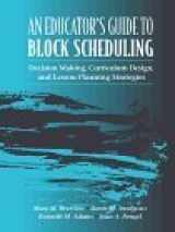 9780205278473-0205278477-Educator's Guide to Block Scheduling, An: Decision Making, Curriculum Design, and Lesson Planning Strategies