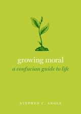 9780190062897-0190062894-Growing Moral: A Confucian Guide to Life (Guides to the Good Life)