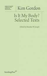 9783956790386-3956790383-Is It My Body?: Selected Texts (Sternberg Press / Institut für Kunstkritik series)