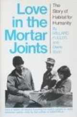 9780832914447-0832914444-Love in the Mortar Joints: The Story of Habitat for Humanity