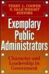 9781555424282-1555424287-Exemplary Public Administrators: Character and Leadership in Government (Jossey Bass Public Administration Series)