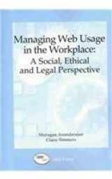 9781931777728-1931777721-Managing Web Usage in the Workplace: A Social, Ethical and Legal Perspective