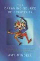 9781887078733-1887078738-The Dreaming Source of Creativity: 30 Creative and Magical Ways to Work on Yourself