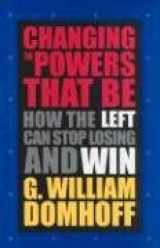 9780742524910-0742524914-Changing the Powers That Be: How the Left Can Stop Losing and Win