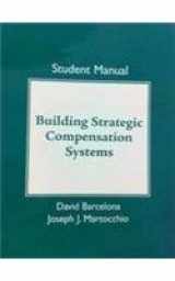 9780136106463-0136106463-Strategic Compensation Student Manual, Building Strategic Compensation Systems