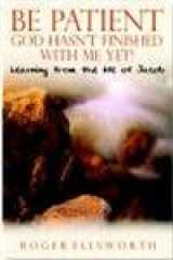 9780852345245-0852345240-Be Patient, God Hasn't Finished with Me Yet!: Learning from the Life of Jacob