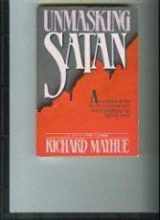 9780896936034-0896936031-Unmasking Satan: An Expose of the Devils Schemes and Gods Strategies for Fighting Back